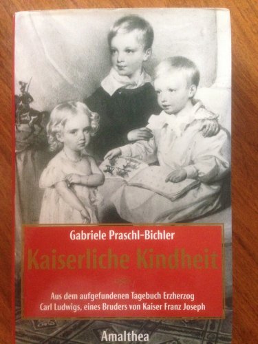 9783850024105: Kaiserliche Kindheit: Aus dem aufgefundenen Tagebuch Ersherzog Carl Ludwigs, eines Bruders von Kaiser Franz Joseph