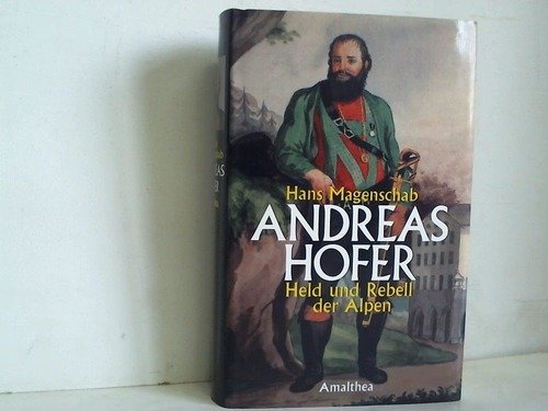 Andreas Hofer. Held und Rebell der Alpen. - Magenschab, Hans,