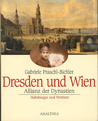 Beispielbild fr Dresden und Wien, Allianz der Dynastien zum Verkauf von medimops