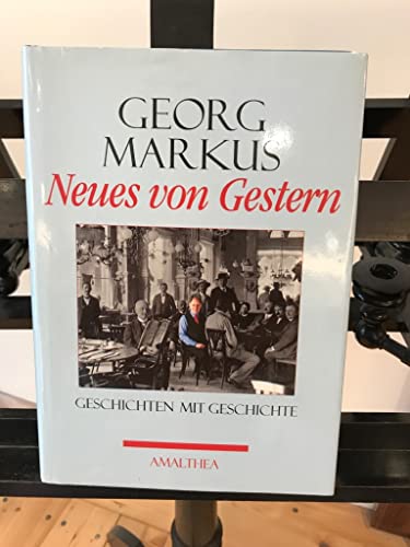 Neues von Gestern : Geschichten mit Geschichte - Markus, Georg