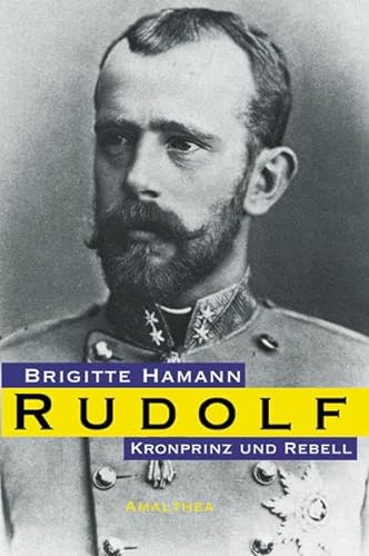 Kronprinz Rudolf: Ein Leben - Brigitte Hamann
