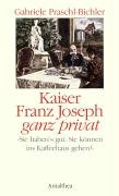 9783850025478: Kaiser Franz Josef ganz privat: Sie habens gut, Sie können ins Kaffeehaus gehen