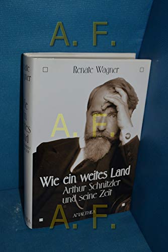 Wie ein weites Land: Arthur Schnitzler und seine Zeit - Wagner, Renate