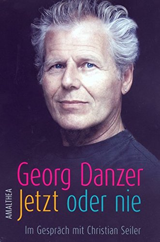 Jetzt oder nie: Im Gespräch mit Christian Seiler - Danzer, Georg