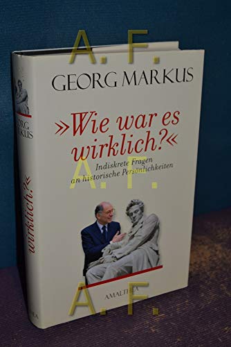 Wie war es wirklich?: Indiskrete Fragen an historische Persönlichkeiten - Markus, Georg