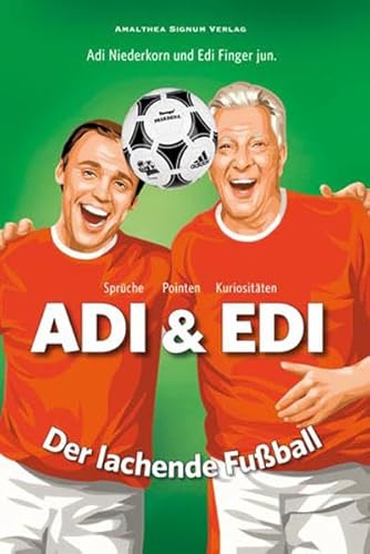 Adi & Edi. Der lachende Fußball. Sprüche - Pointen - Kuriositäten.