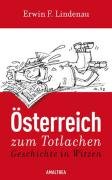 Österreich zum Totlachen: Geschichte in Witzen - Lindenau, Erwin F.