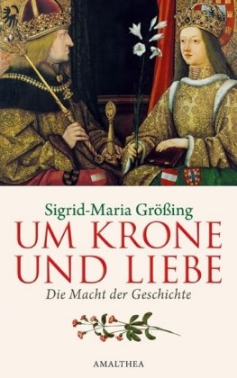 Beispielbild fr Um Krone und Liebe. Die Macht der Geschichte. zum Verkauf von ANTIQUARIAT BCHERBERG Martin Walkner