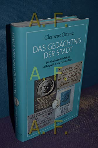 Das Gedächtnis der Stadt. Die Gedenktafeln Wiens in Biografien und Geschichten.