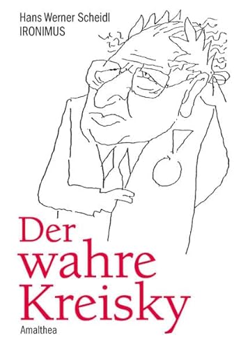 Beispielbild fr Der wahre Kreisky: Eine Biografie in Anekdoten und Karikaturen zum Verkauf von medimops