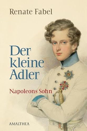 Beispielbild fr Der kleine Adler. Napoleons Sohn zum Verkauf von Buchhandlung ERLKNIG