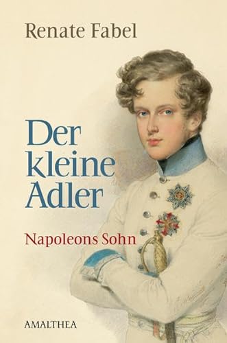 Der kleine Adler: Napoleons Sohn - Fabel, Renate