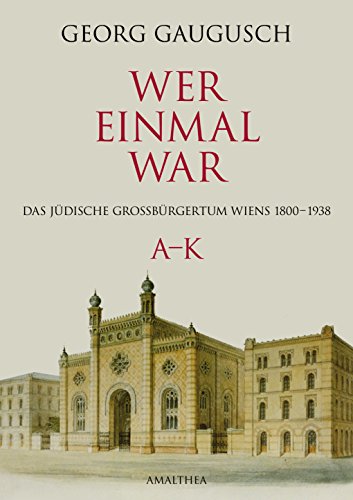 Wer einmal war : Das jüdische Großbürgertum Wiens 1800-1938 A-K - Georg Gaugusch