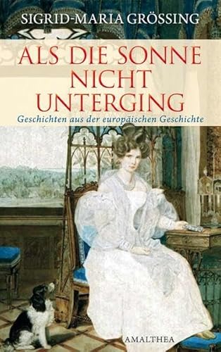 9783850027755: Als die Sonne nicht unterging: Geschichten aus der europischen Geschichte