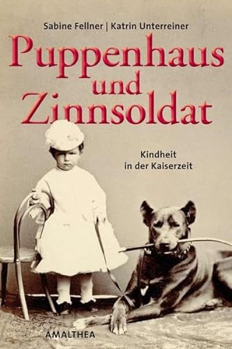 Stock image for Puppenhaus und Zinnsoldat: Kindheit in der Kaiserzeit for sale by medimops