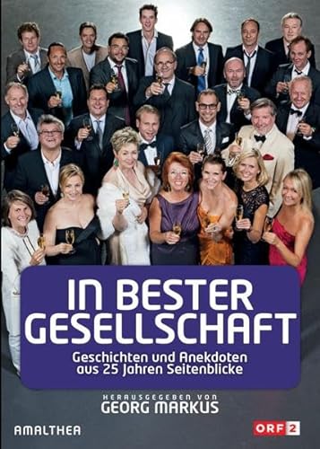 In bester Gesellschaft Geschichten und Anekdoten aus 25 Jahren Seitenblicke - Georg Markus (Hg.)