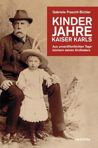 Beispielbild fr Kinderjahre Kaiser Karls : aus unverffentlichten Tagebchern seines Grovaters ; mit 47 Abb. Gabriele Praschl-Bichler zum Verkauf von Antiquariat Roland Mayrhans