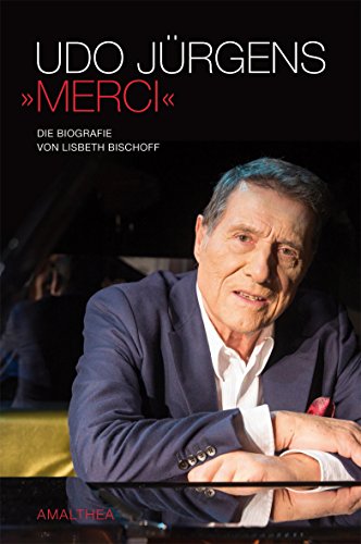 Udo Jürgens - Merci - Die Biografie - Aktualisierte und ergänzte Neuauflage - Bischoff, Lisbeth
