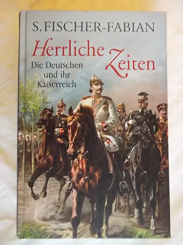 Beispielbild fr Herrliche Zeiten. Die Deutschen und ihr Kaiserreich zum Verkauf von medimops