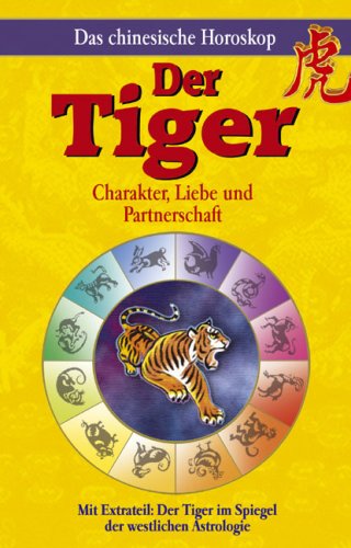 Der Tiger - Das chinesische Horoskop: Charakter, Liebe und Partnerschaft - Leondin, Maria