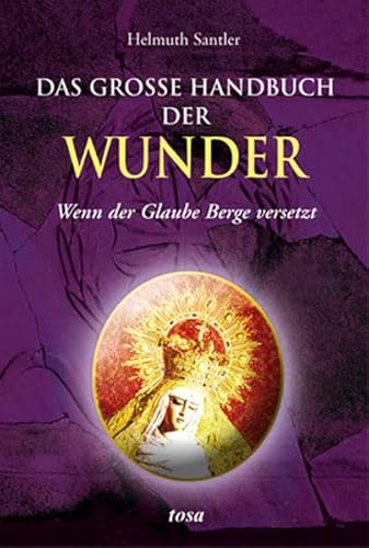 Das große Handbuch der Wunder : wenn der Glaube Berge versetzt