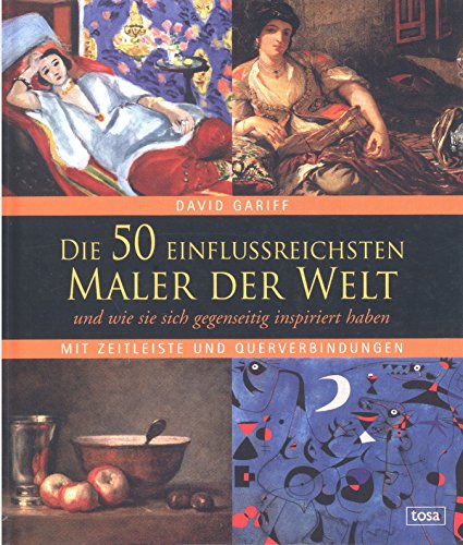 Stock image for Die 50 einflussreichsten Maler der Welt: und wie sie sich gegenseitig inspiriert haben. Mit Zeitleiste und Querverbindungen for sale by medimops