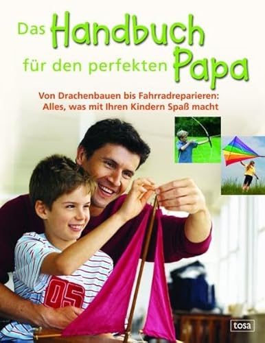 9783850033961: Das Handbuch fr den perfekten Papa. Von Drachenbauen bis Fahrradreparieren: Alles was mit Ihren Kindern Spa macht.