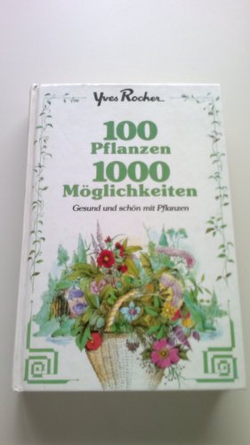 100 Pflanzen - 1000 Möglichkeiten Gesund und schön mit Pflanzen - Rocher, Yves