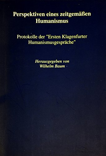 Stock image for Perspektiven eines zeitgemssen Humanismus: Protokolle der "Ersten Klagenfurter Humanismusgesprche" for sale by medimops