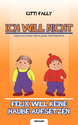 Stock image for Ich Will Nicht: Felix Will Keine Haube Aufsetzen for sale by medimops