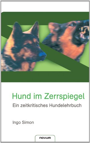 Hund im Zerrspiegel : Ein zeitkritisches Hundelehrbuch - Ingo Simon