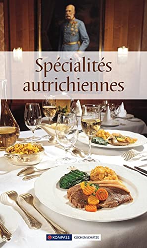 Spécialités autrichiennes / Österreichische Spezialitäten: Die beliebtesten Rezepte der Original-Österreichischen Küche - Wiesmüller, Maria
