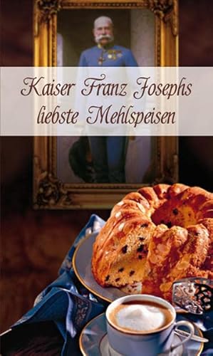 Beispielbild fr Kaiser Franz Josephs liebste Mehlspeisen zum Verkauf von medimops