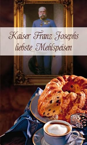 Stock image for Kaiser Franz Josephs liebste Mehlspeisen for sale by medimops