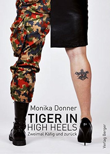 Tiger in High Heels: Zweimal Käfig und zurück - Donner Monika