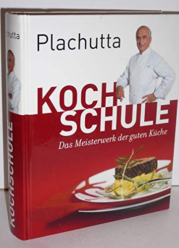 Plachutta Kochschule: Die Bibel der guten Küche (Ausgabe für Österreich) - Ewald Plachutta