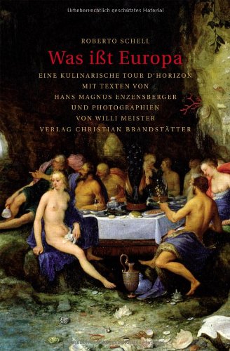 Was ißt Europa: Eine kulinarische Tour d'horizon - Roberto, Schell, Enzensberger Hans M. und Meister Willi