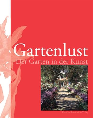 Gartenlust. Der Garten in der Kunst. Belvedere. - Husslein-Arco, Agnes [Hrsg.]