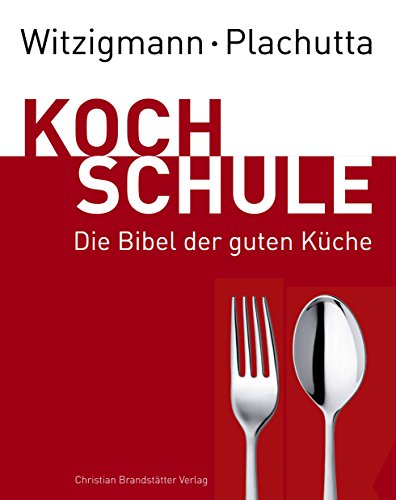 Witzigmann - Plachutta Kochschule: Die Bibel der guten Küche (Ausgabe für Deutschland): Die Bibel der guten Küche (deutsche Ausgabe) Die Bibel der guten Küche (deutsche Ausgabe) - Ewald Plachutta, Ewald und Eckart Eckart Witzigmann