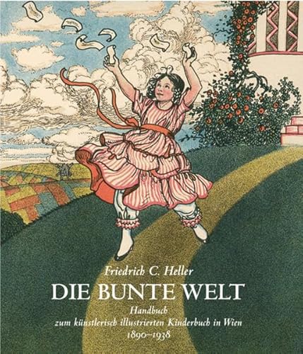 Beispielbild fr Die bunte Welt - Handbuch zum knstlerisch illustrierten Kinderbuch in Wien 1890-1938 zum Verkauf von Antiquariat Librarius