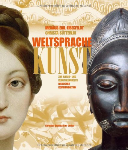 Weltsprache Kunst: Zur Natur- und Kunstgeschichte bildlicher Kommunikation [Gebundene Ausgabe] Künste Künstler Theater Kunstgeschichte Kunststile Kunsthistoriker Kultur Höhlen von Lascaux Irenäus Eibl-Eibesfeldt (Autor), Christa Sütterlin (Autor), Irenäus Eibl- Eibesfeldt Weltsprache Kunst - Irenäus Eibl-Eibesfeldt Christa Sütterlin Irenäus Eibl- Eibesfeldt