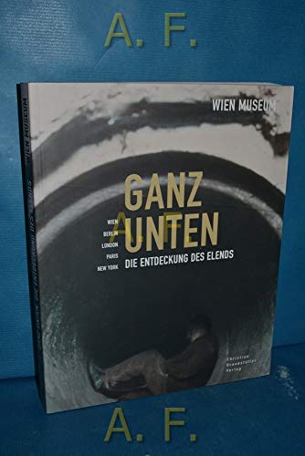 Ganz unten: Die Entdeckung des Elends: Wien, Berlin, London, Paris, New York. Katalog zur Ausstellung im Wien Museum Karlsplatz, 2007 - Werner Michael (editor) Schwarz