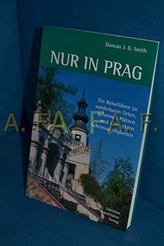 Imagen de archivo de Nur in Prag: Ein Reisefhrer zu sonderbaren Orten, geheimen Pltzen und versteckten Sehenswrdigkeiten a la venta por medimops