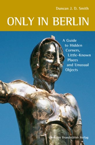 Beispielbild fr Only in Berlin: A Guide to Hidden Corners, Little-Known Places and Unusual Objects zum Verkauf von Goldstone Books