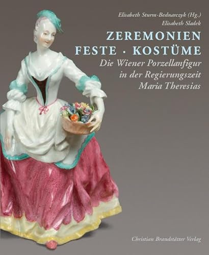 Ceremonies Feasts Costumes Viennese Porcelain Figures during the Reign of Maria Theresia