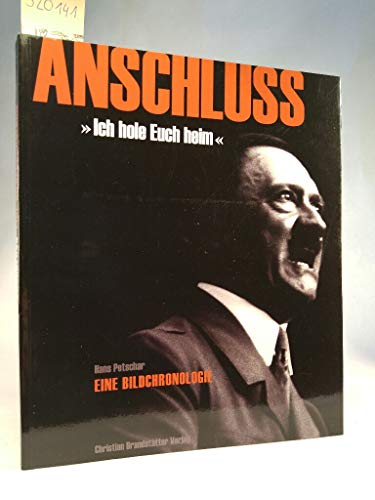 Beispielbild fr Anschluss. "Ich hole euch heim". Eine Bildchronologie. Der "Anschluss" sterreichs an das Deutsche Reich. Fotografie und Wochenschau im Dienst der NS-Propaganda. zum Verkauf von Buchhandlung Gerhard Hcher