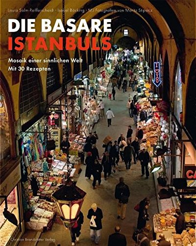 Stock image for Die Basare Istanbuls. Mosaik einer sinnlichen Welt. Mit 30 Rezepten for sale by Hylaila - Online-Antiquariat