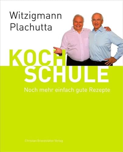 Witzigmann - Plachutta Kochschule 2:: Noch mehr einfach gute Rezepte (deutsche Ausgabe) Noch mehr einfach gute Rezepte (deutsche Ausgabe) - Eckart Witzigmann, Eckart und Ewald Ewald Plachutta