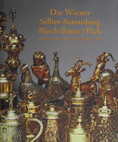 Die Wiener Silber-Sammlung Bloch-Bauer/Pick: The Viennese Silver Collection Block-Bauer/Pick