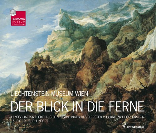 9783850332507: Der Blick in die Ferne: Landschaftsmalerei aus den Sammlungen des Frsten von und zu Liechtenstein 15. bis 19. Jahrhundert